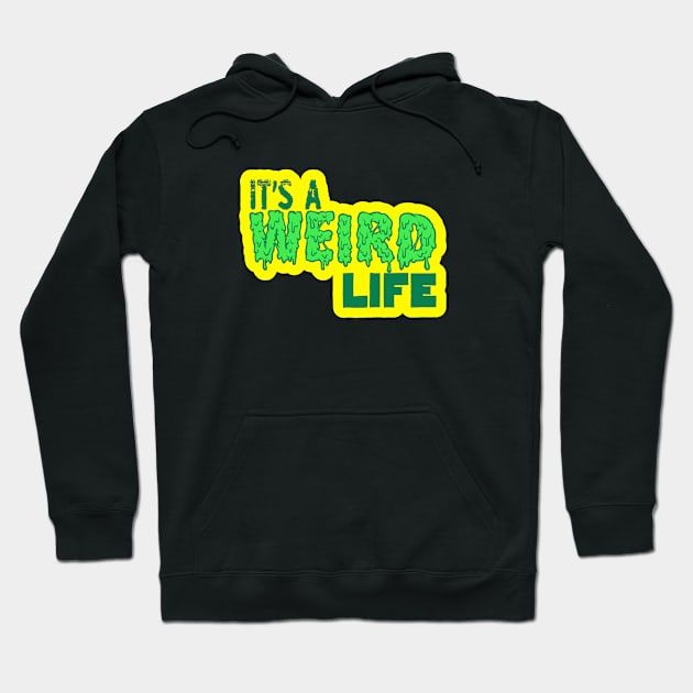 It's a weird life Hoodie by  TigerInSpace